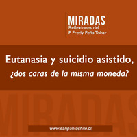 Miradas: Eutanasia y suicidio asistido ¿Dos caras de una misma moneda by SAN PABLO