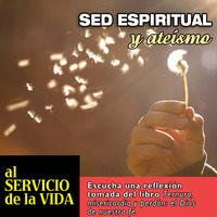Al Servicio de la Vida: sed espiritual y ateismo by SAN PABLO
