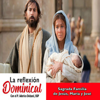 La Reflexión Dominical: La Sagrada Familia de Jesús, María y José by SAN PABLO