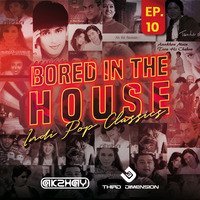 Bored In The House Ep 10 (Indi Pop Classics) - Feat. Third Dimension &amp; Dj Akshay by VDJ Third Dimension