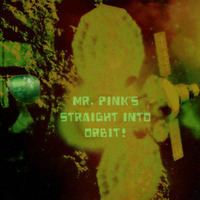 20180201 Mr. Pinks Straight into Orbit by Mr. Pink