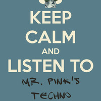 20180204 Keep Calm And Listen To Mr. Pinks Techno by Mr. Pink