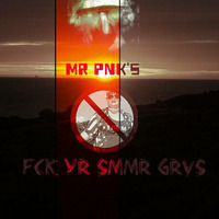20180710 Mr. Pink's FCK YR SMMR GRVS by Mr. Pink