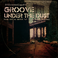 GROOVE UNDER THE DUST - GUTD Anthology#03 by THE BORDER SESSIONS