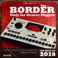 LATE NIGHT DREAM Presents The Border Best Of Groove 2018 by David Lucarotti &amp; DiMano by THE BORDER SESSIONS