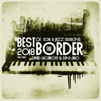 LATE NIGHT DREAM Presents Best Of Border Soul &amp; Jazz Sessions 2018 Part Three by THE BORDER SESSIONS