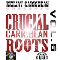 Crucial Carribean Roots Vol.5 - Dj Carribean[1] by Deejay carribean(1ST ACC)