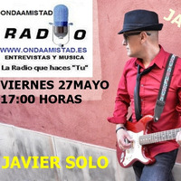 ONDAAMISTAD  ENTREVISTA A :&quot;JAVIER SOLO &quot;  27.may.2022 by ONDAAMISTAD