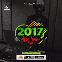 2017 Afro House Mix @Djtowii by DJ TOWII Mixes