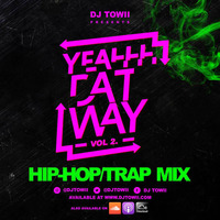 Yeahhh DAT Way vol 2 (Hip-hop/Trap Mix) by DJ TOWII Mixes