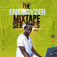The Energyzer Mix Series Vol 5 (NAIJA Vs Ghana Afrobeat MIx) by DJ TOWII Mixes