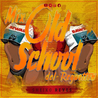 Mix Old School Del Reguetton (SheikoReyes) (2017) by Sheiko Reyes Arteaga