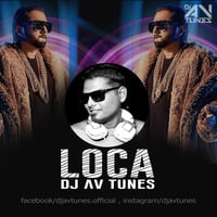 LOCA (Yo Yo Honey Singh) - Dj Av Tunes Remix by Dj Av tunes