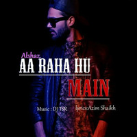Aa Raha Hu Mai Alshaaz ft. Dj Tsr by Dj Tsr