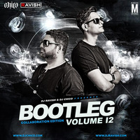 Bootleg Vol. 12 - DJ Ravish &amp; DJ Chico 