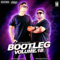 Bootleg Vol. 18 - DJ Ravish &amp; DJ Chico 