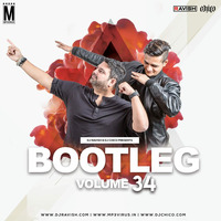 Bootleg Vol. 34 - DJ Ravish &amp; DJ Chico 
