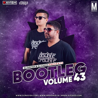 Bootleg Vol. 43 - DJ Ravish &amp; DJ Chico 