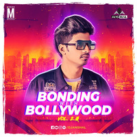 Bonding With Bollywood Vol. 2.0 - DJ Anshal 