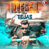 Dj Tejas - Illegal The Album 2018