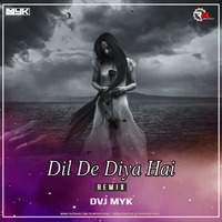 Dil De Diya Hai (Remix) DVJ MYK by Remixmaza Music