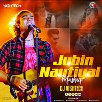 JUBIN NAUTIYAL MASHUP - DJ VISHTECH by Remixmaza Music