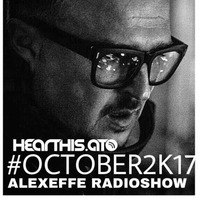 RADIO SHOW ALEX EFFE [OCTOBER 2K17] by Alex Effe Dj