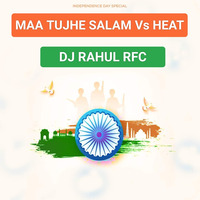 Maa Tujhe Salaam Vs Heat - DJ RAHUL RFC by DJ RAHUL RFC