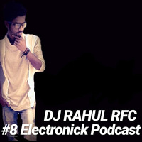#8 Electronic Podcast  DJ RAHUL RFC by DJ RAHUL RFC