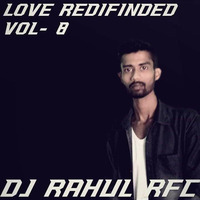 Love Redifinded Vol - 8 by DJ RAHUL RFC