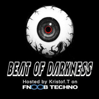 Beat of Darkness Hosted by Kristof.T - Fnoob Techno Radio