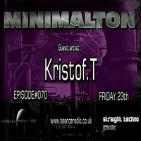 Kristof.T Episode #070 Minimalton RadioShow Seance Radio [UK] by KRISTOF.T