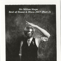 Best of New House and Disco 2017 Part 2 by Six Million Steps