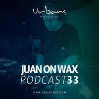 Juan on Wax Podcast 033 - Urbans Mag by Juan-On-WaX