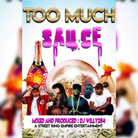 TOO MUCH SAUCE MIXTAPE DJ WILLY254 by Dj willy254