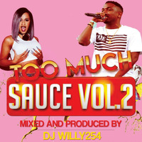 TOO MUCH SAUCE 2 by Dj willy254