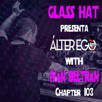 ÁLTER EGO (Radio Show) by Glass Hat #103 with IVÁN BELTRÁN by GLASS HAT
