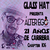 ÁLTER EGO (Radio Show) by Glass Hat #106 (Especial 21 años de carrera) by GLASS HAT