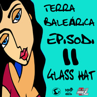 TERRA BALEÁRICA by GLASS HAT #011 by GLASS HAT