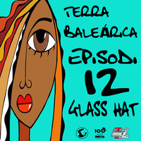 TERRA BALEÁRICA by GLASS HAT #012 by GLASS HAT