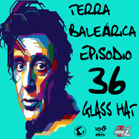 TERRA BALEÁRICA by GLASS HAT #036 by GLASS HAT