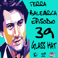 TERRA BALEÁRICA by GLASS HAT #039 by GLASS HAT