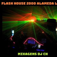 FLASH HOUSE 2000 ALAMEDA LOUNGE DJ CH by Carlos Henrique Rodrigues