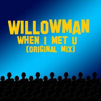 WillowMan - When I met u (original mix) by WillowMan