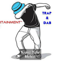 Mchizi Ent Trap and Dab by Krayz Yule Mchizi