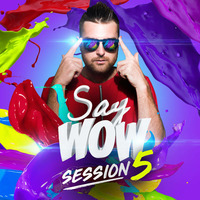 Say Wow Session #5 by Say Wow Session