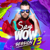 Say Wow Session #13 by Say Wow Session