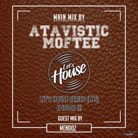 Let's House Series Episode 3 (Main Mix) by Atavistic Moftee by Atavistic Soul Sessions