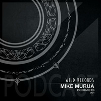 WILD PODCAST 001 // MIKE MURUA by WILD Records