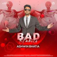 Bad Habits (Bootleg Mix) - Ashwin Bhatia by Ashwin Bhatia